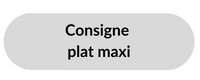 Consigne - Plat Maxi